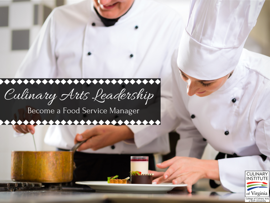 Culinary Arts Leadership: Become A Food Service Manager Culinary Arts Leadership: Become A Food Service Manager